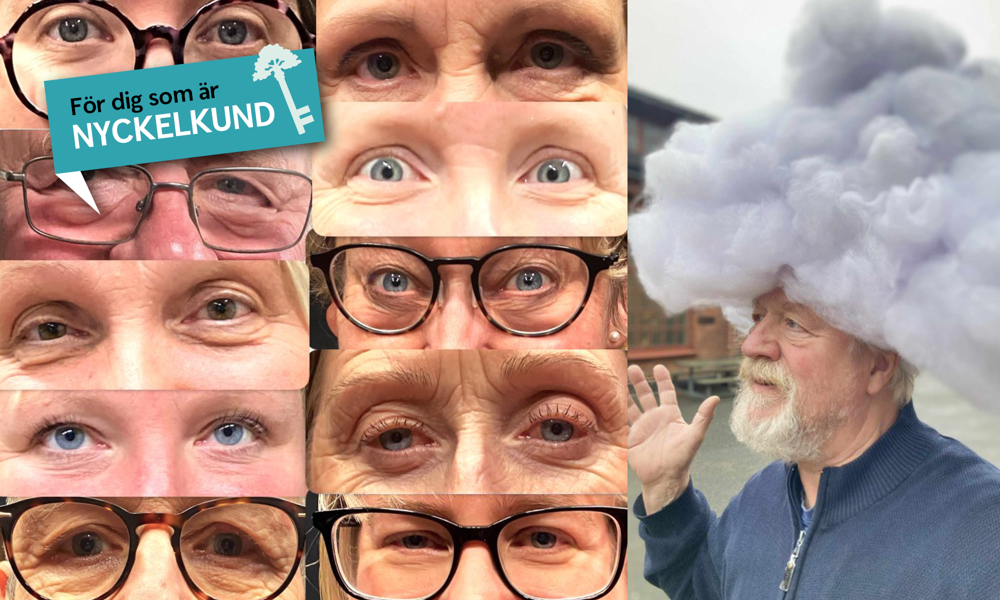 Text: För dig som är nyckelkund. Intensiva ögon på bild samt man med moln på  huvud